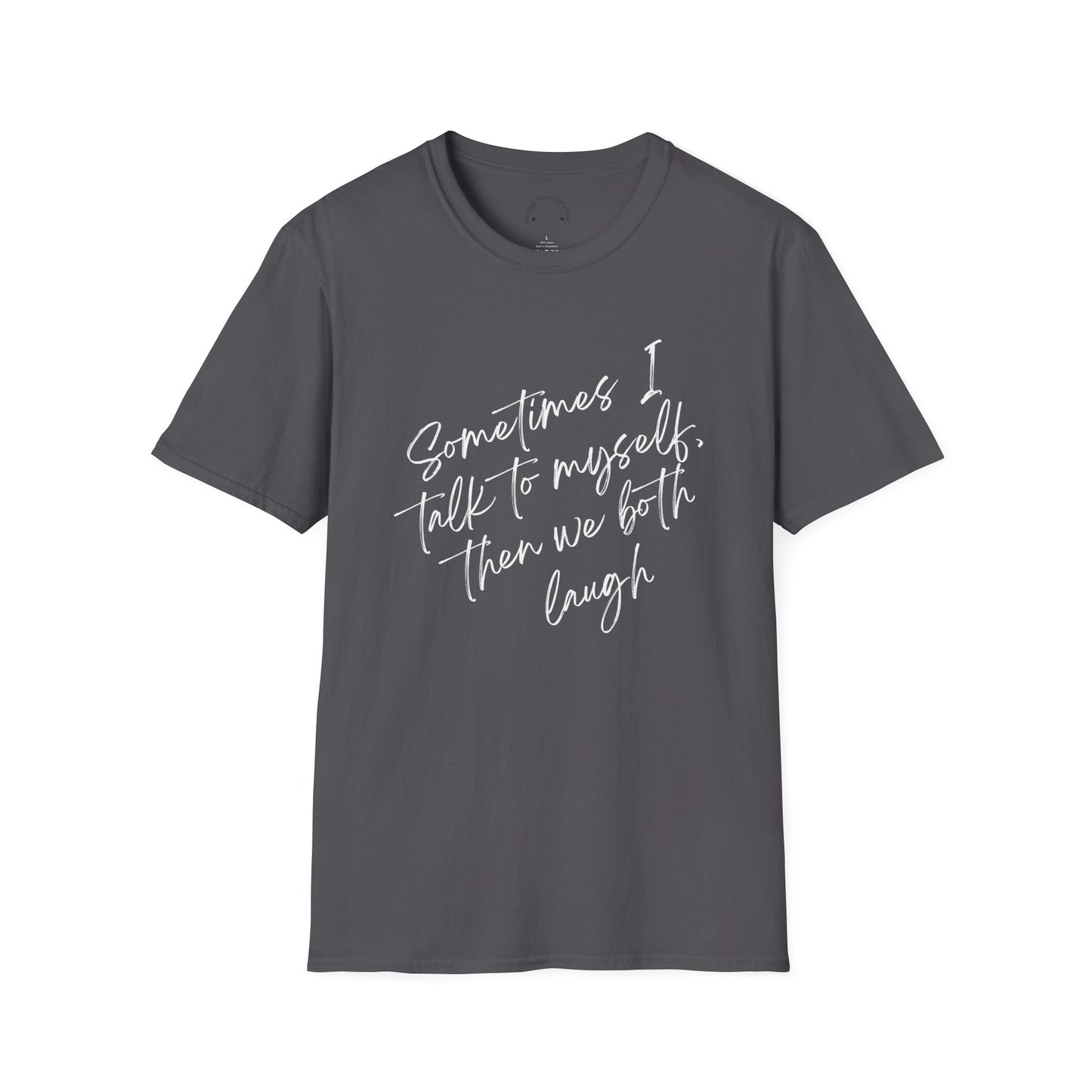 Neurospicy Funny T-Shirt — "Sometimes I Talk to Myself and Then We Both Laugh"