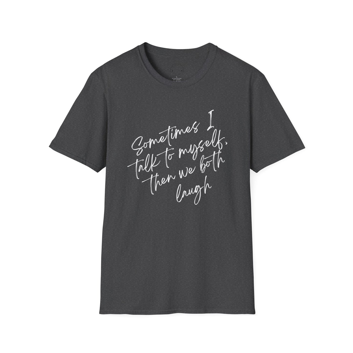 Neurospicy Funny T-Shirt — "Sometimes I Talk to Myself and Then We Both Laugh"